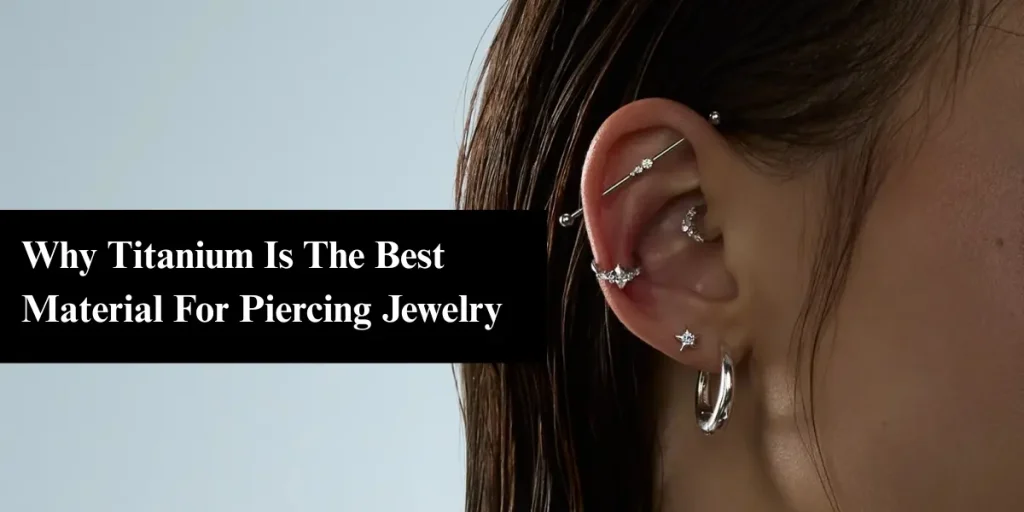 Why Titanium Is The Best Material For Piercing Jewelry